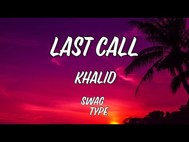 Last Call - Khalid [Lyrics]