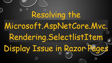 Resolving the Microsoft.AspNetCore.Mvc.Rendering.SelectlistItem Display Issue in Razor Pages