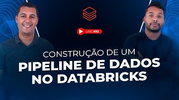 Construção de um Pipeline de Dados no Databricks | Live #92