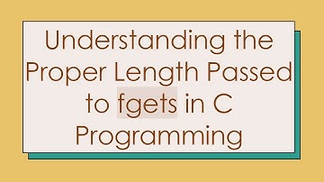 Understanding the Proper Length Passed to fgets in C Programming