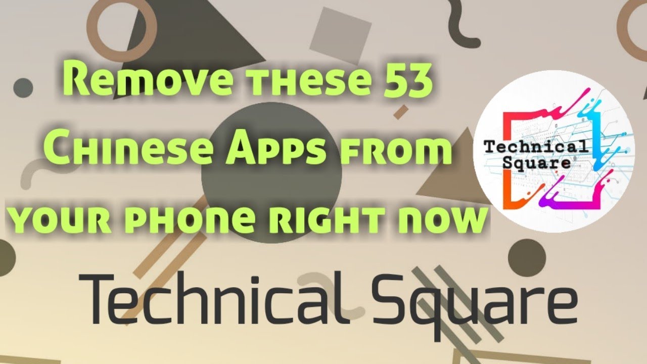 Remove these 53 Chinese Apps from your phone right now || Technical Square