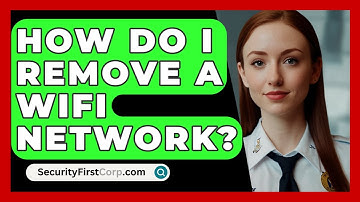 How Do I Remove A WiFi Network? - SecurityFirstCorp.com