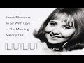 LULU, The Very Best Of : Sweet Memories - To Sir With Love - In The Morning - Melody Fair
