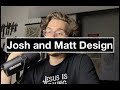 Josh and matt design
