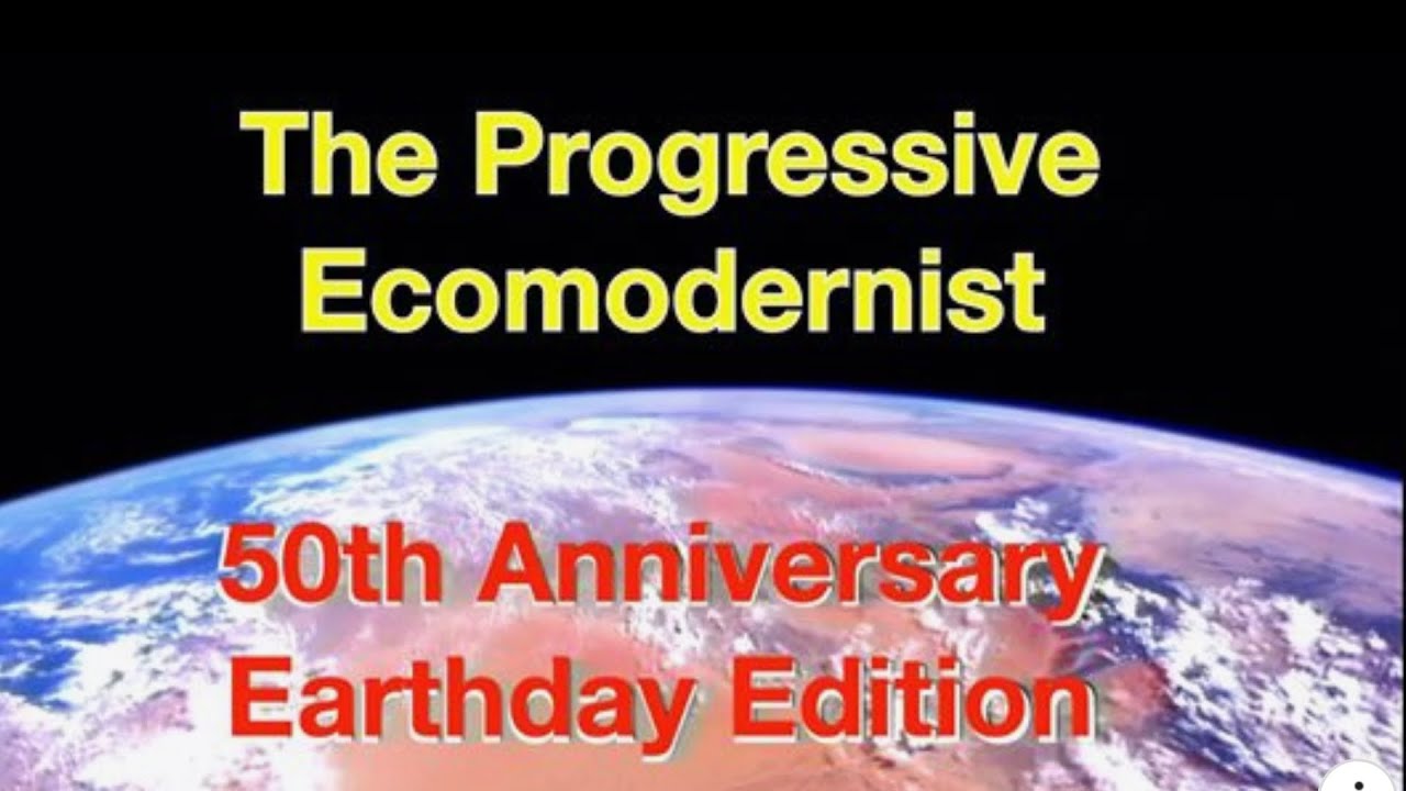 Progressive Ecomodernist 50th Earthday Anniversary Edition