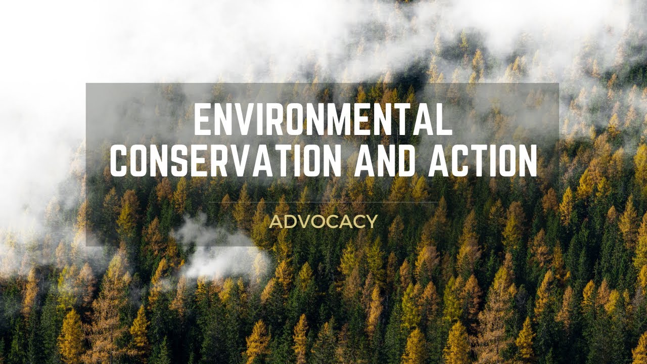 Environmental Conservation and Action Advocacy