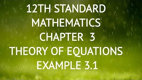 12 STD| MATHS |CHAPTER  3|THEORY  OF EQUATIONS |EXAMPLE 3.1