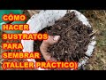 SUSTRATOS PARA SEMBRAR. CÓMO PREPARAR SUSTRATOS FÁCIL, RÁPIDO Y EFECTIVO ✅✅✅ (TALLER PRÁCTICO)