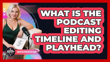 What Is The Podcast Editing Timeline And Playhead? - Modern Podcaster Hub