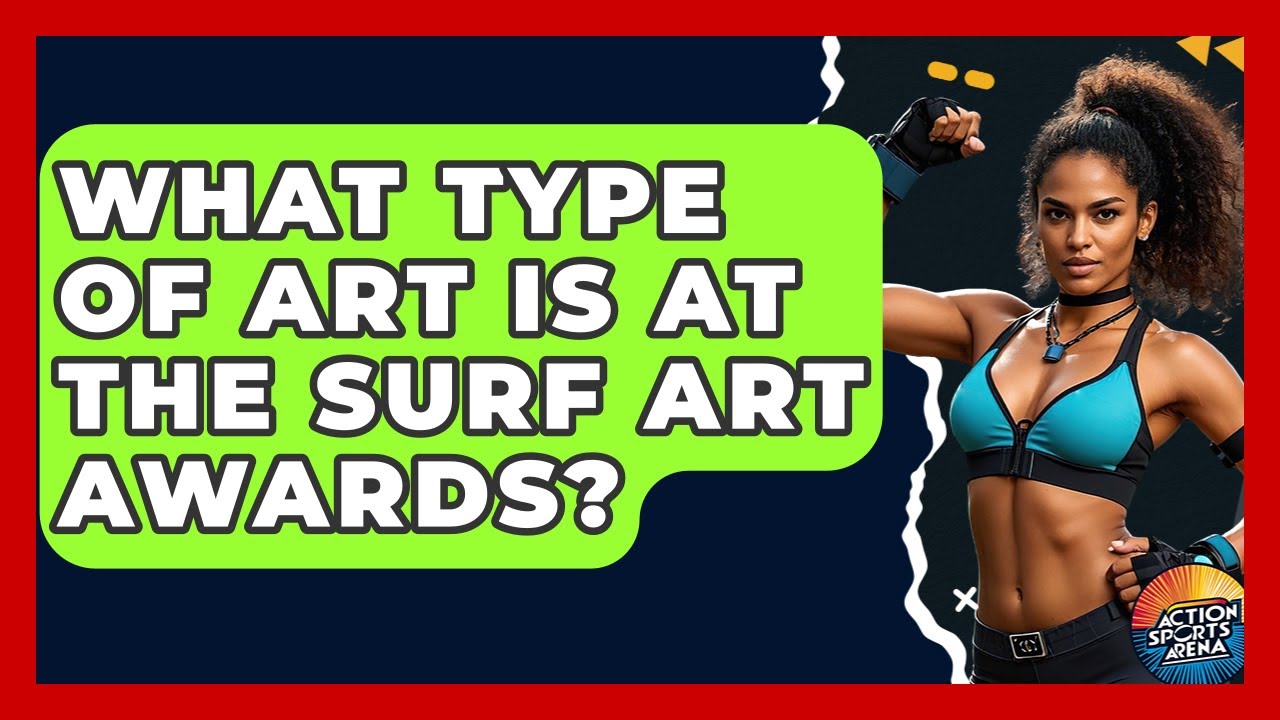 What Type Of Art Is At The Surf Art Awards? - Action Sports Arena