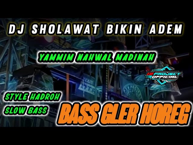 DJ SHOLAWAT BIKIN ADEM YAMMIM NAHWAL MADINAH STYLE HADROH X SLOW BASS BASS HOREG TERGLER class=
