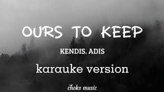 Kendis  Adis Ours To Keep karaoke