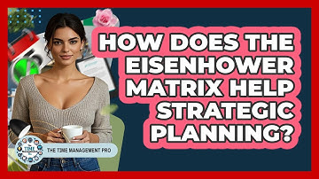 How Does The Eisenhower Matrix Help Strategic Planning? - The Time Management Pro