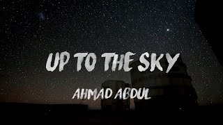 Ahmad Abdul - Up To The Sky (Lirik)