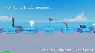 How to get EVERY SINGLE WEAPON (Thanos Simulator)