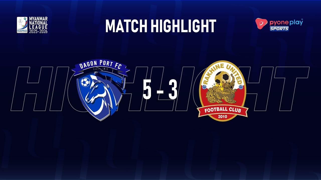 Match Highlights, MNL 2025-2026,  Week - 20, DAGON PORT FC 5 - 3 RAKHINE UNITED FC