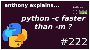python: why is -c faster than -m? (intermediate) anthony explains #222