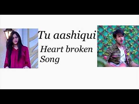 Tu aashiqui- Heart broken song