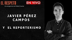 Javier Pérez Campos y el Reporterismo