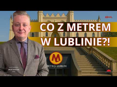 Stefaniak: The Lublin Metro is a serious plan! The government is analyzing the project | Day Rising