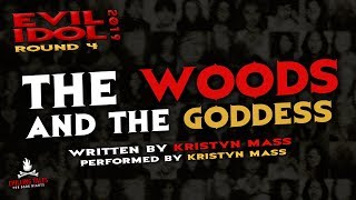 The Woods and the Goddess Creepypasta ? Kristyn Mass • Evil Idol 2019: Round 4