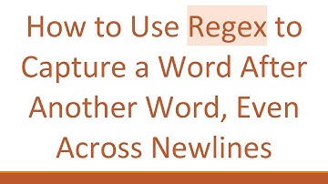 How to Use Regex to Capture a Word After Another Word, Even Across Newlines