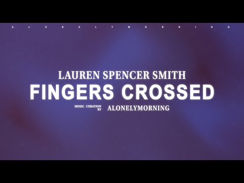 Lauren Spencer Smith - Fingers Crossed (Lyrics)