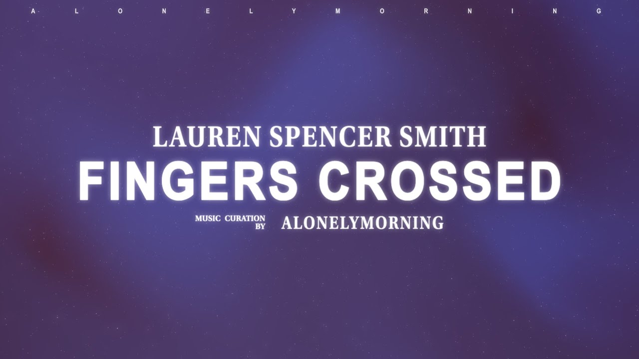 Lauren Spencer Smith - Fingers Crossed (Lyrics)