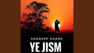 Ye Jism - Sandeep khare