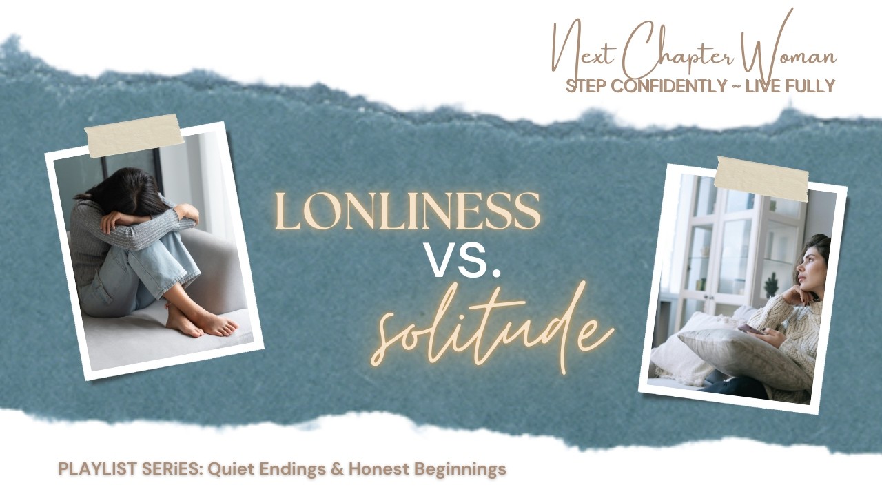 The Difference Between Loneliness and Solitude in My Next Chapter