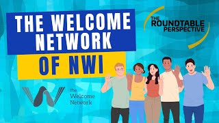 The Welcome Network of NWI - The Roundtable Perspective 812