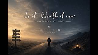 Is It Worth Now? (Between Doubt and faith)