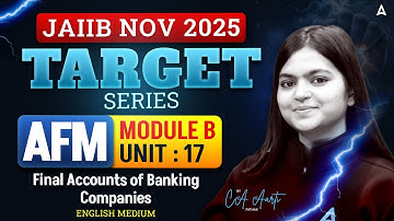 JAIIB NOV 2025 | JAIIB AFM Module B | UNIT 17 | Final Accounts of Banking Companies | By CA Aarti