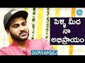 Sharwanand's Opinion About His Marriage  #Mahanubhavudu  Talking Movies With iDream