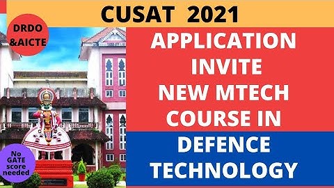 CUSAT MTECH NEW COURSE IN DEFENCE TECHNOLOGY/APPLICATION INVITE/collaboration with DRDO & AICTE