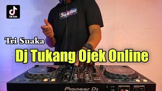 DJ TRI SUAKA TUKANG OJEK ONLINE REMIX TERBARU VIRAL TIKTOK FULL BASS