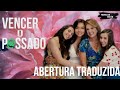 Vencer o Passado ( Vencer el pasado) - Abertura Traduzida não oficial