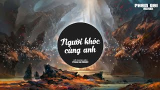 Người Khóc Cùng Anh (Phạm Đại Remix) - Hồ Quang Hiếu | Nhạc Trẻ Remix Edm Tik Tok 2024