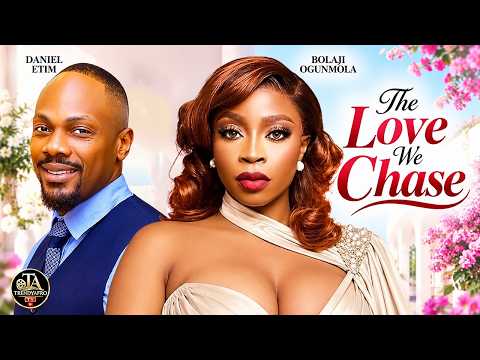 THE LOVE WE CHASE - BOLAJI OGUNMOLA, DANIEL ETIM - Latest Nigeria Movies 2026