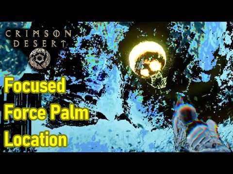 Crimson Desert Focused Force Palm Location, How to Use Force Palm Focus