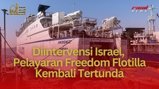 RASILNEWS || DIINTERVENSI ISRAEL, PELAYARAN FREEDOM FLOTILLA KEMBALI TERTUNDA