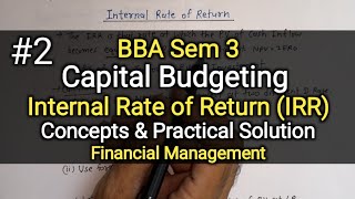 #2 Capital Budgeting | Internal Rate of Return IRR | Practical Solution | BBA Sem 3 |Financial Mngmt