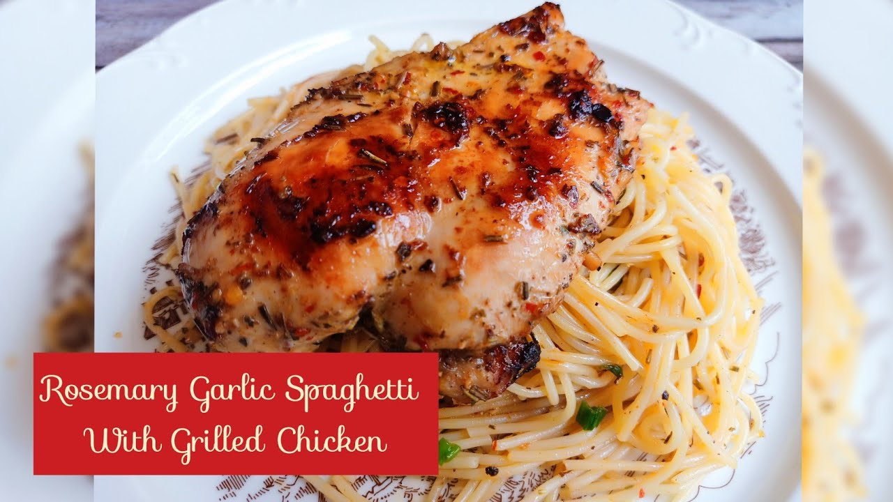 Rosemary Garlic Spaghetti With Grilled Chicken YouTube