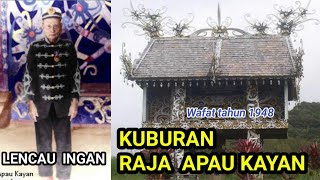 KUBURAN RAJA APAU KAYAN 'LENCAU INGAN' WAFAT 1948