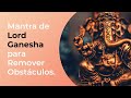 Mantra de Lord Ganesha para Remover Obstáculos e Abrir Caminhos para sua Prosperidade