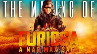 The Making Of "Furiosa: A Mad Max Saga" (2024)