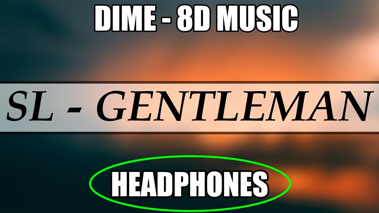 SL - Gentleman (8D AUDIO)