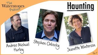 HAUNTING with Stephen Chbosky, Jeanette Winterson and Andrew Michael Hurley