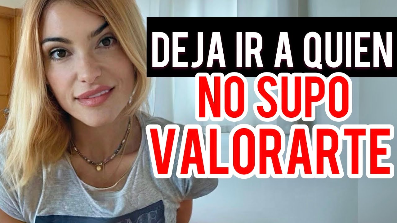 DEJA IR A QUIEN NO SUPO VALORARTE