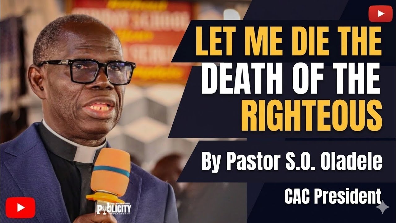 Let Me Die the Death of the Righteous || By Pastor SO Oladele - YouTube